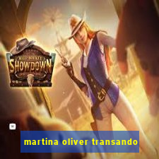 martina oliver transando